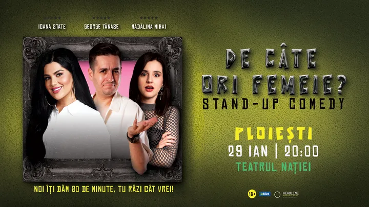 Ploiești: Stand-Up Comedy cu George Tănase, Ioana State și Mădălina Mihai - "De câte ori femeie?"