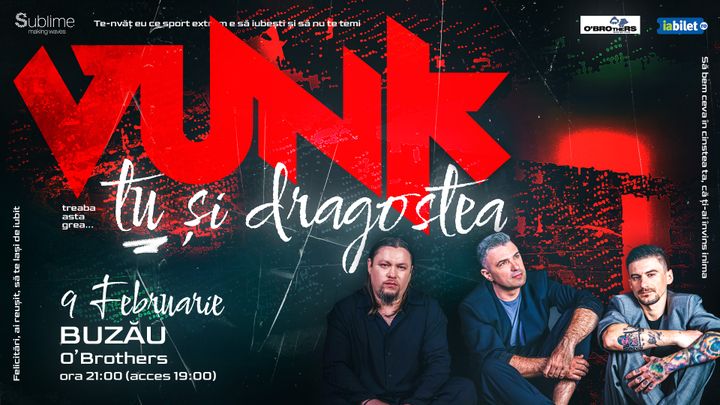 Buzau: VUNK - TU SI DRAGOSTEA - 9 februarie