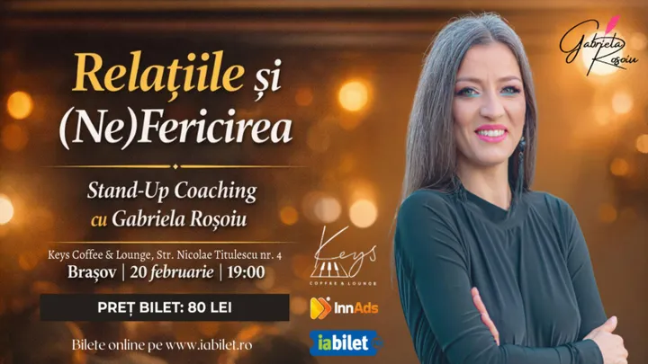 Brasov: Relațiile și (Ne)Fericirea. Stand-Up Coaching cu Gabriela Roșoiu Life Coach