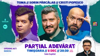 Timișoara: Stand-up Comedy cu Sorin Pârcălab, Toma și Cristi Popesco | PARȚIAL ADEVĂRAT - 8 Decembrie - Late Show