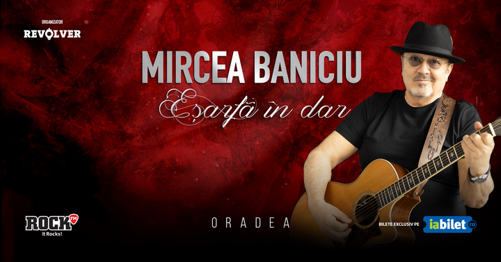 Oradea: Mircea Baniciu & Band la Oradea - "Esarfa in dar"