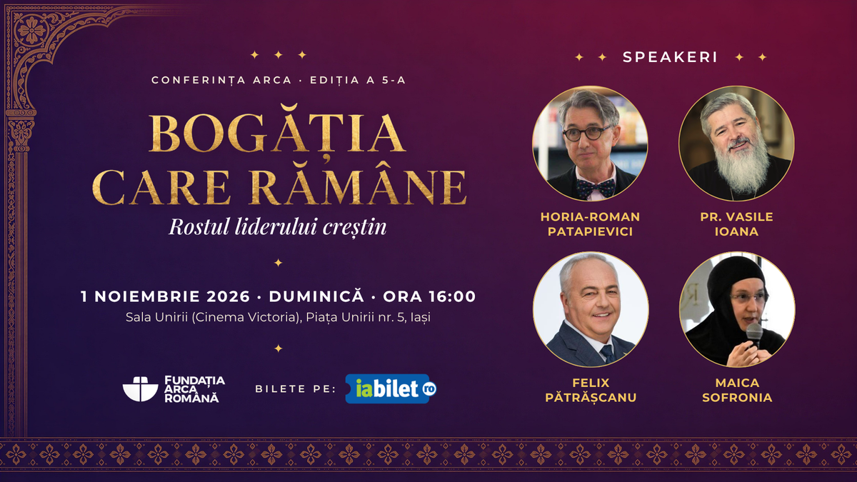 Conferința ARCA - „Bogăția care rămâne. Rostul liderului creștin"