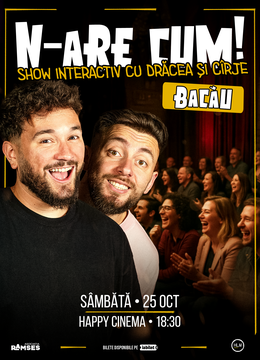 Bacău: N-are Cum! - Show interactiv cu Drăcea și Cîrje
