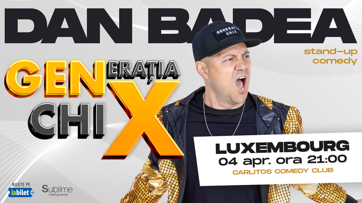 Luxemburg: Stand-up Comedy cu DAN BADEA - "Generatia ChiX” - ora 21:00