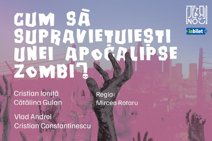 Cum să supraviețuiești unei apocalipse zombi? @ Teatrul Nou