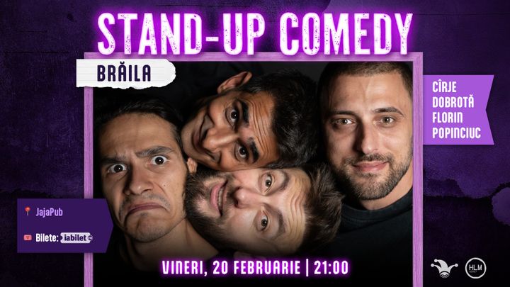Brăila: Stand-up comedy cu Cîrje, Florin, Dobrotă și Popinciuc - ORA 21:00