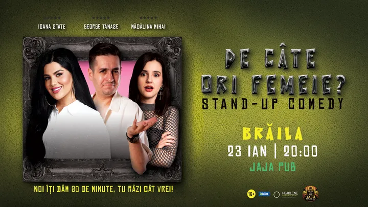 Brăila: Stand-Up Comedy cu George Tănase, Ioana State și Mădălina Mihai - "De câte ori femeie?"