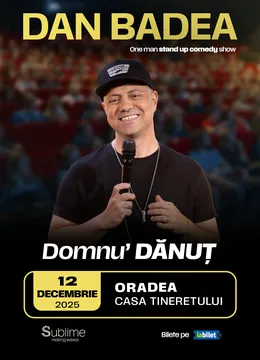 Oradea: Stand-up Comedy cu DAN BADEA - “Domnu’ DANUT"