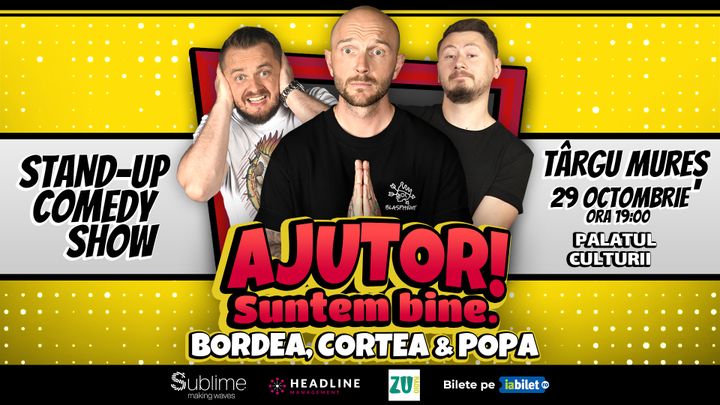 Targu Mures: Stand-Up Comedy cu Bordea, Cortea si Claudiu Popa - "Ajutor! Suntem Bine."