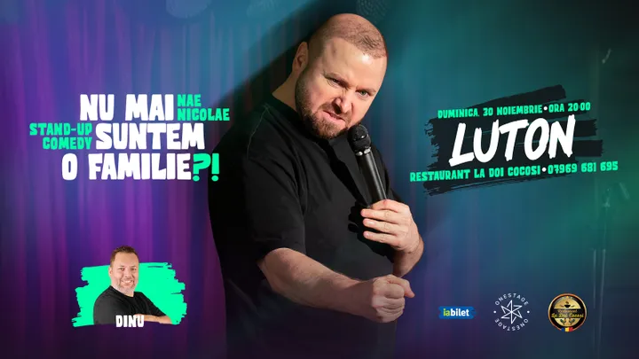 Luton: „Nu mai suntem o FAMILIE?!” Show nostalgic de stand-up cu Nae Nicolae