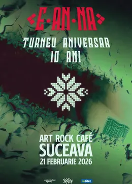 Suceava: E-AN-NA • Turneu aniversar 10 ani