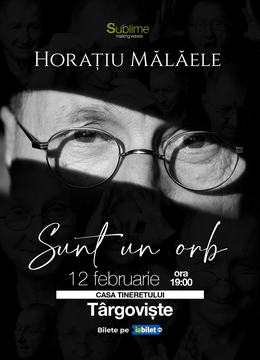 Targoviste: Horatiu Malaele - Sunt un Orb