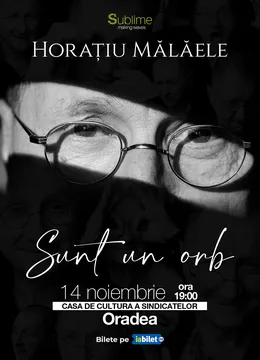 Oradea: Horatiu Malaele - Sunt un Orb