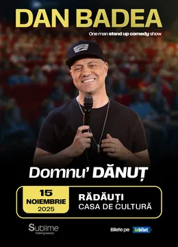 Radauti: Stand-up Comedy cu DAN BADEA - “Domnu’ DANUT"