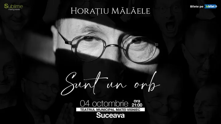 Suceava: Horatiu Malaele - Sunt un Orb - 21:00