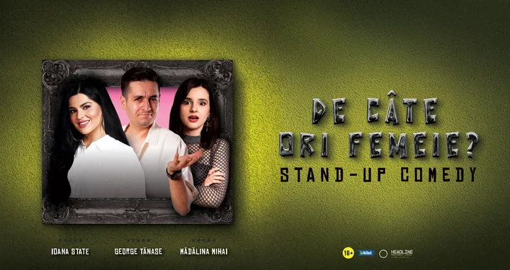 Călărași: Stand-Up Comedy cu George Tănase, Ioana State și Mădălina Mihai - "De câte ori femeie?"