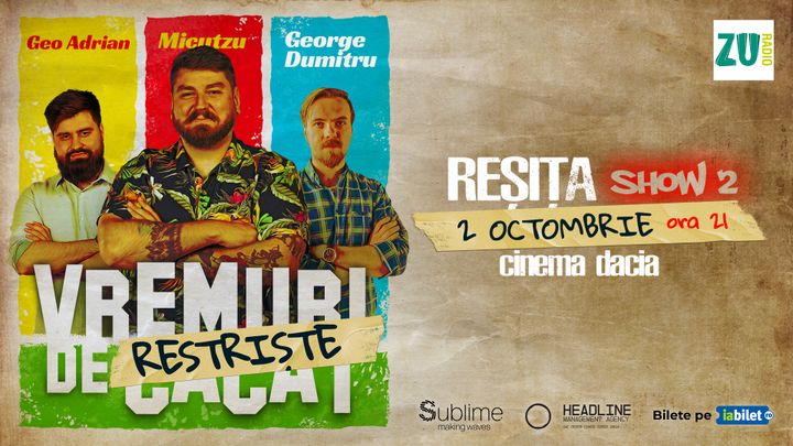Resita: Stand-up Comedy cu Micutzu, Geo Adrian si George Dumitru - “Vremuri de Restriste” ora 21:00
