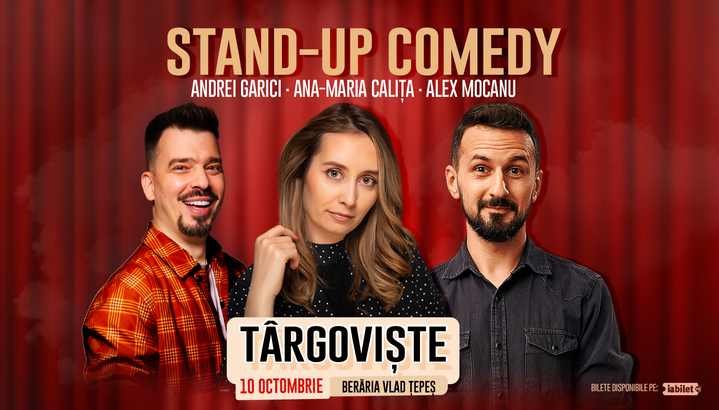 Târgoviște: Stand Up Comedy cu Ana Maria Calița, Alex Mocanu, Andrei Garici