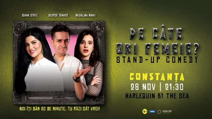 Constanța: Stand-Up Comedy cu George Tănase, Ioana State și Mădălina Mihai - "De câte ori femeie?"