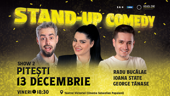 Pitești: (SHOW 2) Stand-Up Comedy cu Radu Bucălae, George Tănase și Ioana State