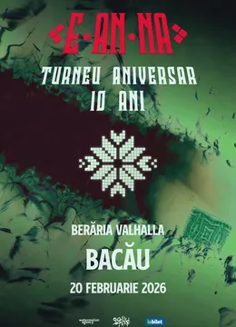 Bacau: E-AN-NA • Turneu aniversar 10 ani
