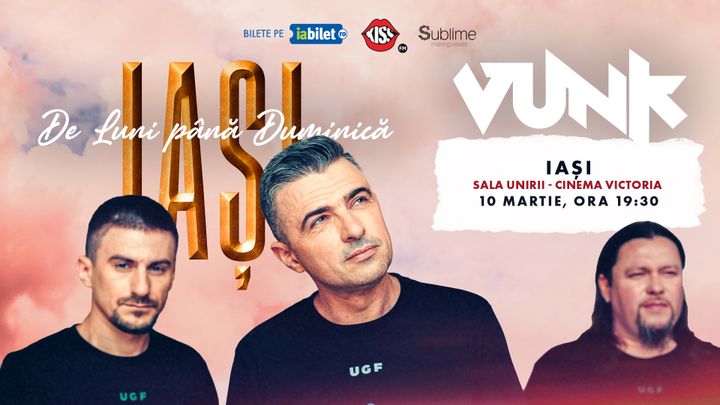 Iasi: VUNK - "De Luni Pana Duminica" - ora 19:30