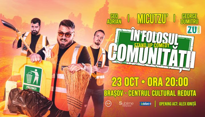Brasov: Stand-up Comedy cu Micutzu, Geo Adrian si George Dumitru - “IN FOLOSUL COMUNITATII” - MIERCURI - ORA 20:00