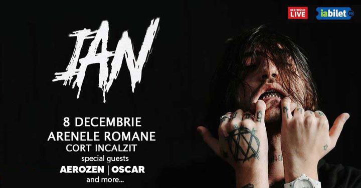 IAN /w special guests Aerozen, Oscar and more la Arenele Romane