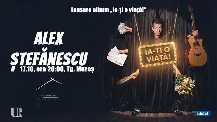 Târgu Mureș: Concert Alex Ștefănescu - „Ia-ți o viață!”