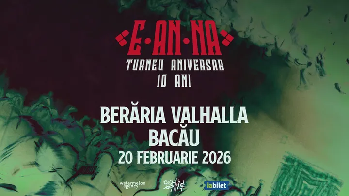 Bacau: E-AN-NA • Turneu aniversar 10 ani