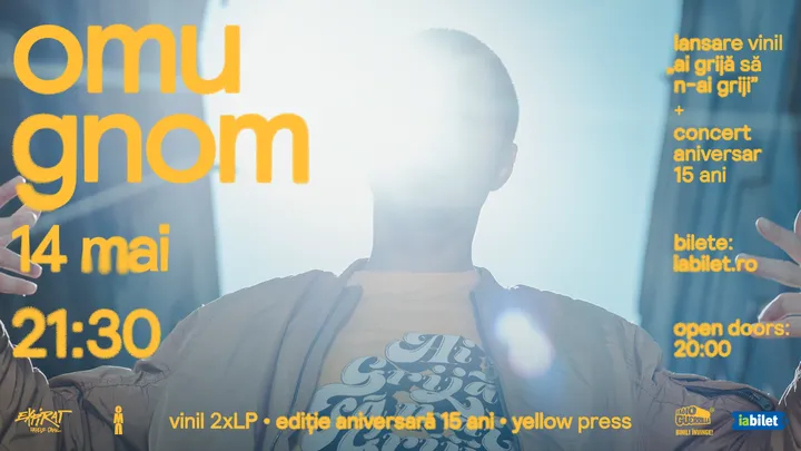Omu Gnom • Lansare Vinil „Ai grijă să n-ai griji” + Concert aniversar 15 ani