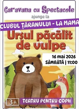 Ursul păcălit de vulpe la Clubul Tăranului - La Mama