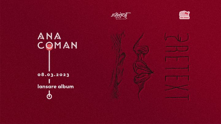 Ana Coman • Lansare album „Pretext” • Expirat • 08.03