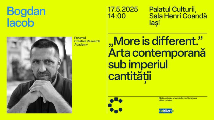 Iasi: Forumul Creative Research Academy: „More is different.” Arta contemporană sub imperiul cantității / Bogdan Iacob