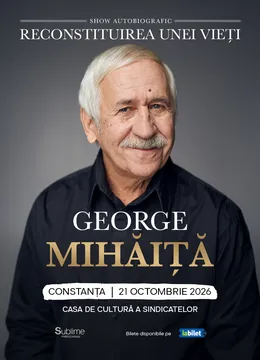 Constanța: George Mihaita - RECONSTITUIREA UNEI VIETI
