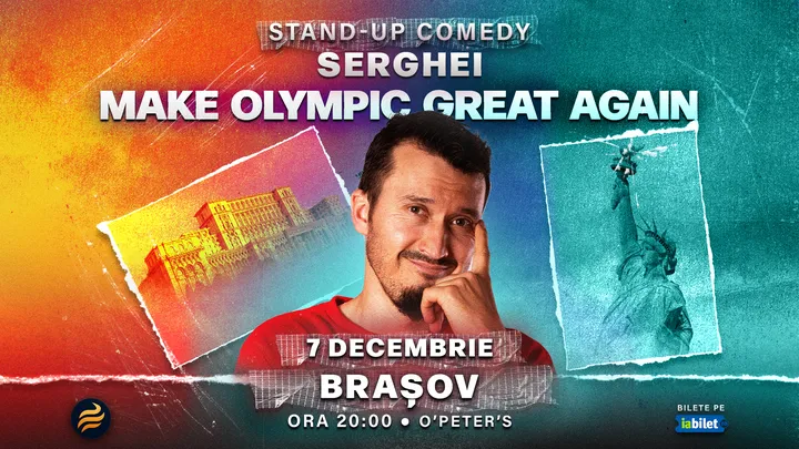 Brasov: Stand-up comedy cu Serghei - “Make Olympic Great Again"