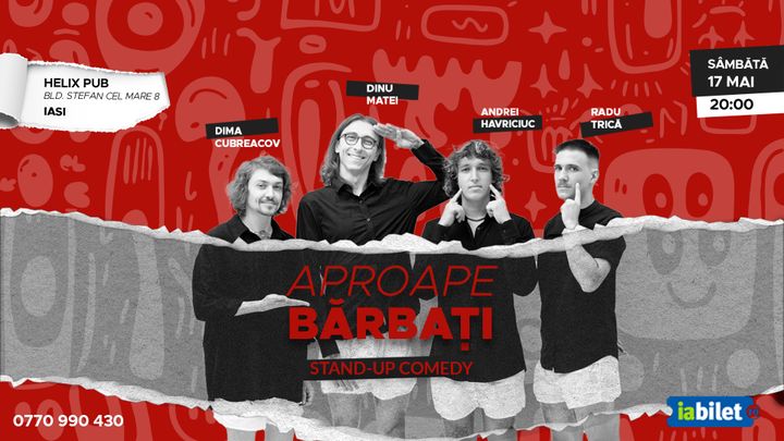 Iasi: Stand-Up Comedy "Aproape bărbați" cu Dima, Dinu,Trică și Havriciuc