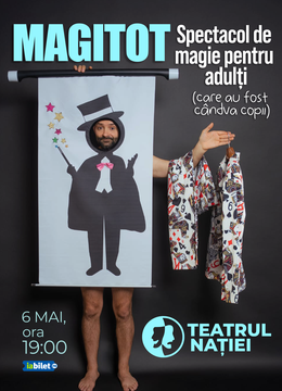 Ploiești: MAGITOT — spectacol de magie pentru adulți (care au fost cândva copii)
