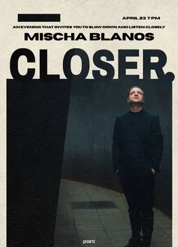 Mischa Blanos. Closer.