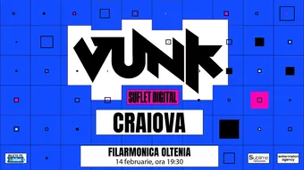 VUNK @ Craiova - SUFLET DIGITAL
