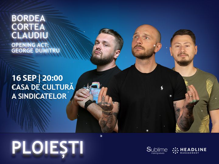 Ploiesti: Stand-Up Comedy cu Bordea, Cortea si Claudiu