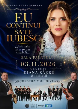 Concert Extraordinar Diana Sarbu & invitatii - "Eu continui sa te iubesc"
