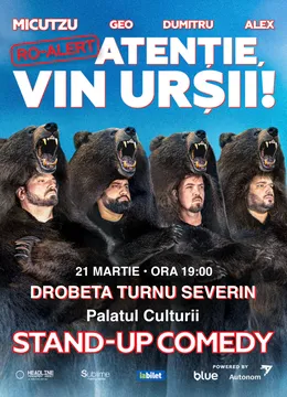 Drobeta Turnu Severin: Stand-up Comedy cu Micutzu, Geo Adrian si George Dumitru - “Atentie, vin ursii!" - 19:00