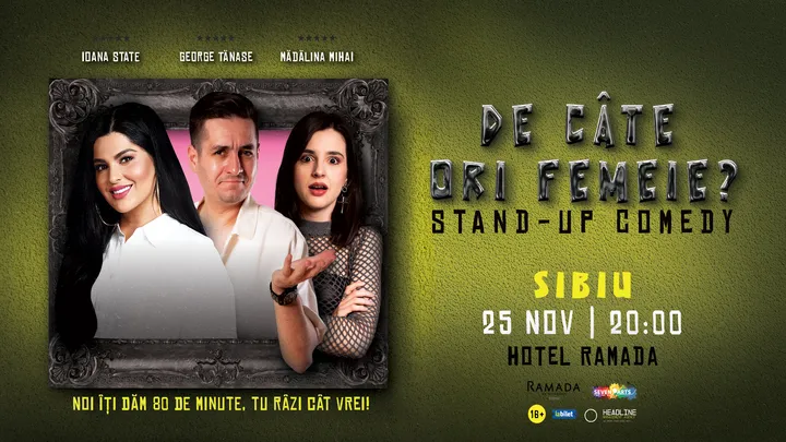 Sibiu: Stand-Up Comedy cu George Tănase, Ioana State și Mădălina Mihai - "De câte ori femeie?"