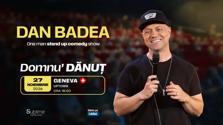 Geneva: Stand-up Comedy cu DAN BADEA - “Domnu’ DANUT” - ora 18:00