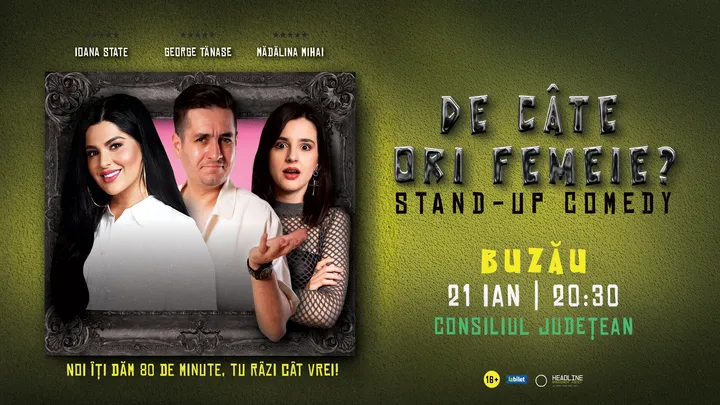Buzău: Stand-Up Comedy cu George Tănase, Ioana State și Mădălina Mihai - "De câte ori femeie?"