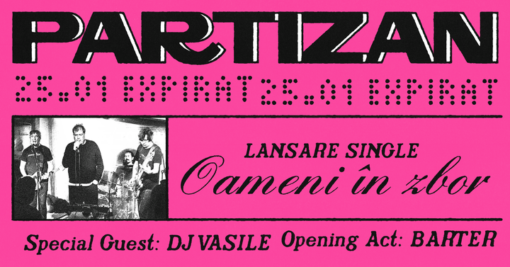 Partizan • Lansare single „Oameni în zbor” • Special Guest: DJ Vasile • Expirat • 25.01