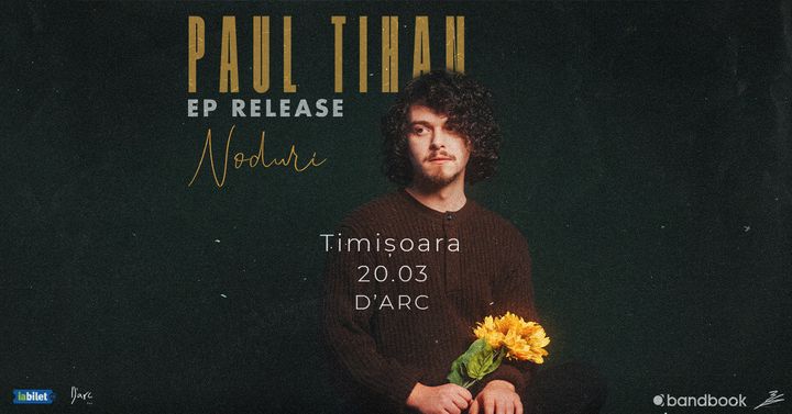 Timișoara: Paul Tihan • Lansare EP „Noduri” • 20.03