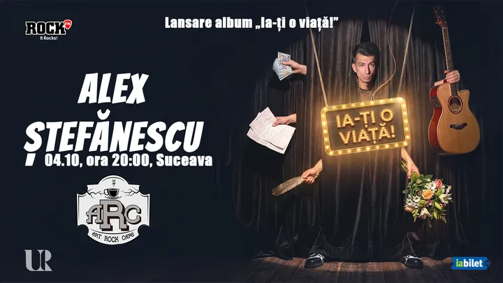 Suceava: Concert Alex Ștefănescu - „Ia-ți o viață!”