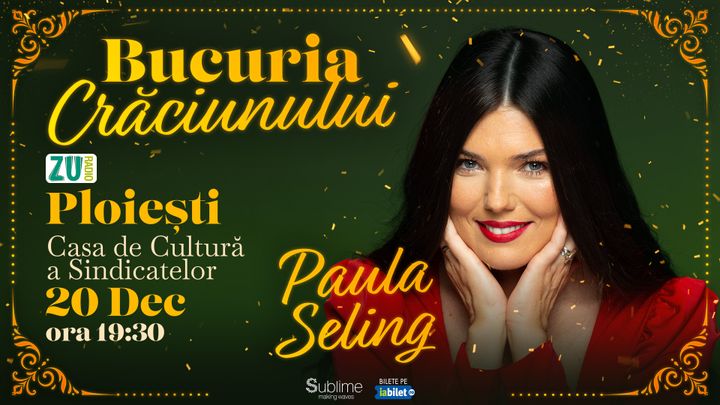 Ploiesti: Concert de colinde cu Paula Seling - “Bucuria Crăciunului”